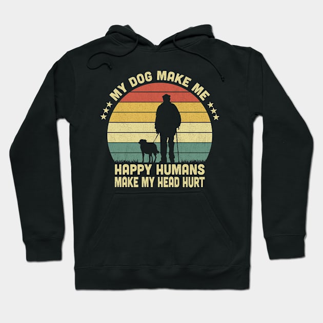 My Dog Make Me Happy Humans Make My Head Hurt Vintage Hoodie by Vcormier